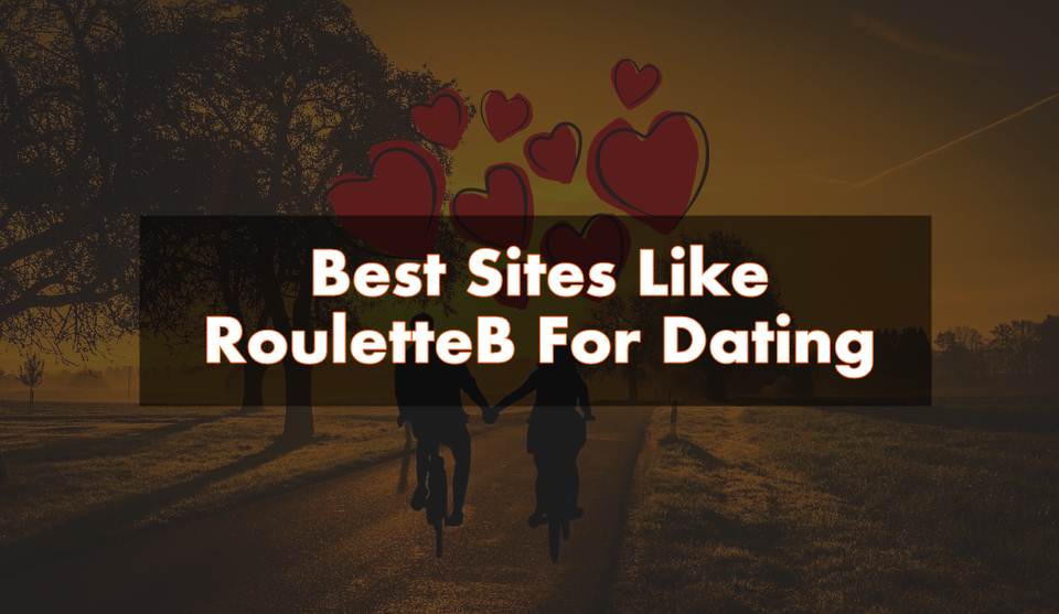 Top 7 Best Similar Sites Like RouletteB For Dating in 2021.