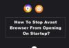 how to Stop avast browser from opening on startup