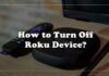 how to turn off roku device