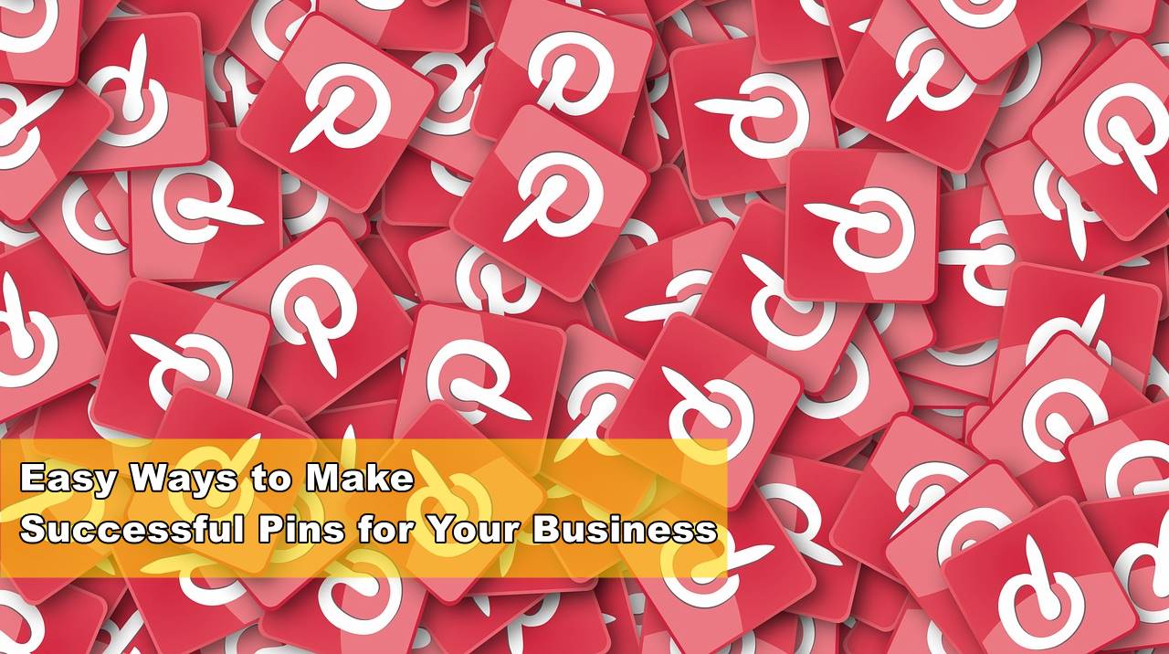 Easy Ways to Make Successful Pins for Your Business
