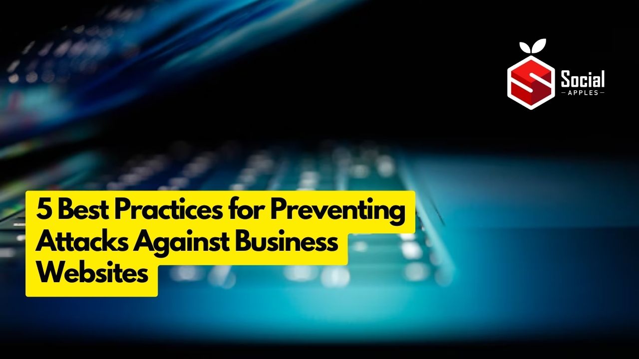 5 Best Practices for Preventing Attacks Against Business Websites