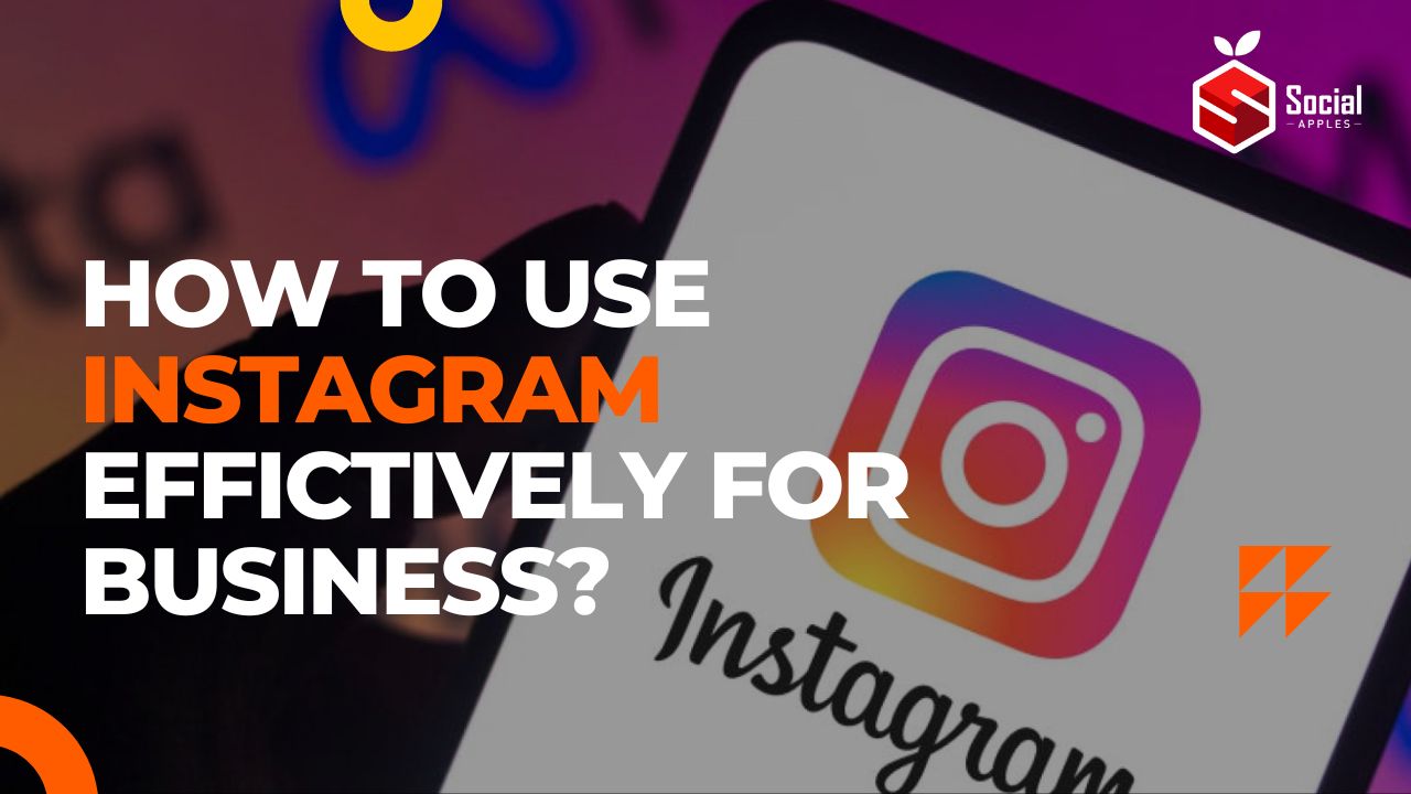 How to Use Instagram Effictively For Business