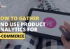 How to Gather and Use Product Analytics for Ecommerce