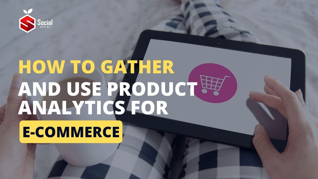 How to Gather and Use Product Analytics for Ecommerce