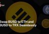 Swap BUSD to ETH and BUSD to TRX Seamlessly