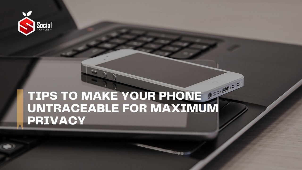 Tips to Make Your Phone Untraceable for Maximum Privacy